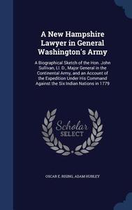 A New Hampshire Lawyer In General Washington's Army di Oscar E Rising, Adam Hubley edito da Sagwan Press