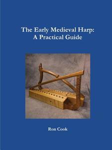 The Early Medieval Harp di Ron Cook edito da Lulu.com