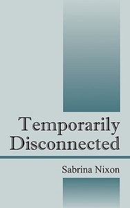 Temporarily Disconnected di Sabrina Nixon edito da Outskirts Press