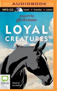 Loyal Creatures di Morris Gleitzman edito da Bolinda Audio