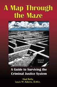 A Map Through the Maze: A Guide to Surviving the Criminal Justice System di Ned Rollo edito da IMPACT PUBL
