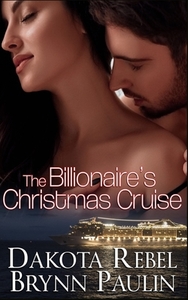 The Billionaire's Christmas Cruise di Brynn Paulin, Dakota Rebel edito da LIGHTNING SOURCE INC