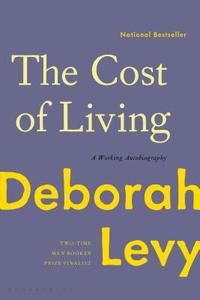 The Cost of Living: A Working Autobiography di Deborah Levy edito da BLOOMSBURY