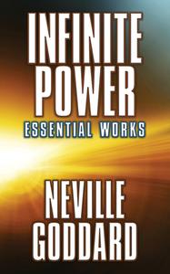 Infinite Power: Essential Works di Neville Goddard edito da G&D MEDIA
