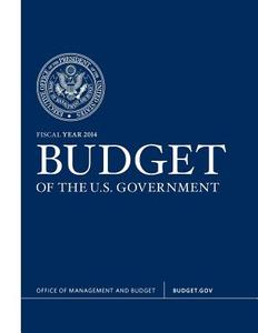 Budget of the U.S. Government Fiscal Year 2014 di White House, Executive Office of the President, Office of Management and Budget edito da Books Express Publishing