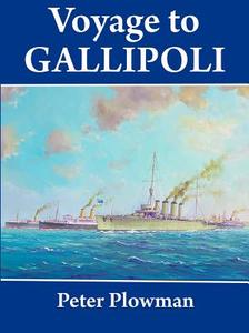 Voyage to Gallipoli di Peter Plowman edito da Rosenberg Publishing Pty Ltd