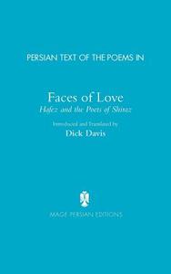 Persian Text of the Poems in: Faces of Love, Hafez and the Poets of Shiraz di Jahan Malek Khatun, Hafez edito da MAGE PUBL INC