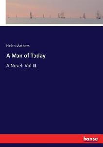 A Man of Today di Helen Mathers edito da hansebooks
