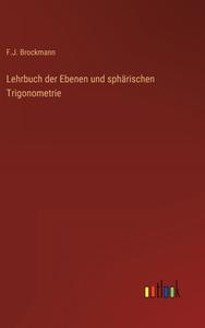 Lehrbuch der Ebenen und sphärischen Trigonometrie di F. J. Brockmann edito da Outlook Verlag