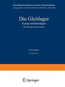 Die Gleitlager (Längs- und Querlager) di K. Körner, A. Schiebel edito da Springer Berlin Heidelberg