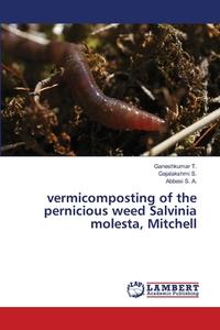 vermicomposting of the pernicious weed Salvinia molesta, Mitchell di Ganeshkumar T., Gajalakshmi S., Abbasi S. A. edito da LAP Lambert Academic Publishing