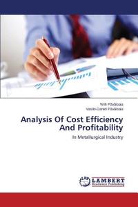 Analysis Of Cost Efficiency And Profitability di Willi Pavaloaia, Vasile-Daniel Pavaloaia edito da LAP Lambert Academic Publishing