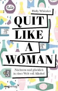 Quit Like a Woman di Holly Whitaker edito da MVG Moderne Vlgs. Ges.