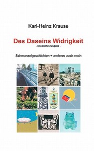 Des Daseins Widrigkeit di Karl-Heinz Krause edito da Books on Demand