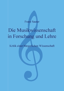Die Musikwissenschaft in Forschung und Lehre di Franz Sauter edito da Books on Demand