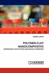 POLYMER-CLAY NANOCOMPOSITES di GEORGE LARYEA edito da LAP Lambert Acad. Publ.