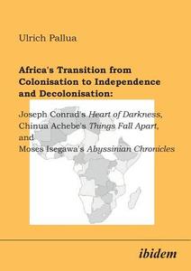 Africa's Transition from Colonisation to Independence and Decolonisation di Ulrich Pallua edito da ibidem