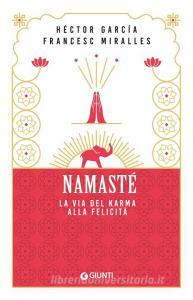 Namastè. La via del karma alla felicità di Héctor García, Francesc Miralles edito da Giunti Editore