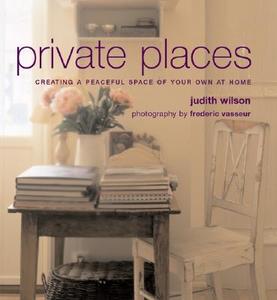 Private Places: Creating a Peaceful Space of Your Own at Home di Judith Wilson edito da Harper Design