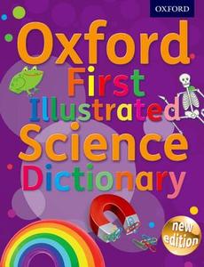Oxford First Illustrated Science Dictionary di Oxford Dictionaries edito da Oxford University Press