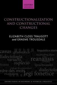 Constructionalization And Constructional Changes di Elizabeth Closs Traugott, Graeme Trousdale edito da Oxford University Press