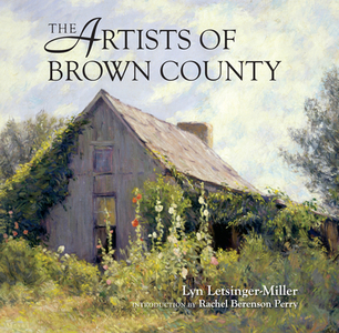 The Artists of Brown County di Lyn Letsinger-Miller, Lyn Miller edito da Quarry Books