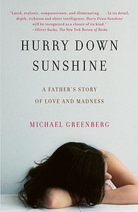 Hurry Down Sunshine: A Father's Story of Love and Madness di Michael Greenberg edito da Vintage Books USA