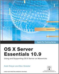 OS X Server Essentials 10.9: Using and Supporting OS X Server on Mavericks di Arek Dreyer, Ben Greisler edito da Peachpit Press