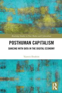 Posthuman Capitalism di Yasmin Ibrahim edito da Taylor & Francis Ltd