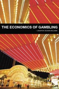 The Economics of Gambling di Leighton Vaughan-Williams edito da ROUTLEDGE