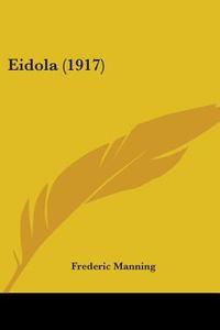Eidola (1917) di Frederic Manning edito da Kessinger Publishing