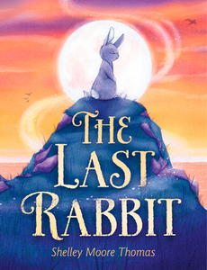 The Last Rabbit di Shelley Moore Thomas edito da WENDY LAMB BOOKS