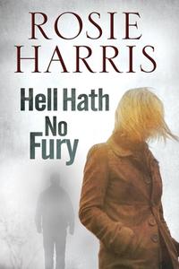 Hell Hath No Fury di Rosie Harris edito da Severn House Publishers Ltd