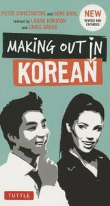 Making Out in Korean di Peter Constantine, Gene Baij edito da Tuttle Publishing