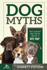 Dog Myths di Garrett Stevens edito da Stevens and Co, Inc
