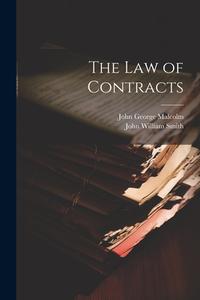 The Law of Contracts di John William Smith, John George Malcolm edito da LEGARE STREET PR