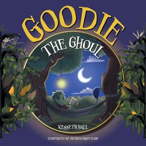 Goodie the Ghoul di Ken Hall edito da FriesenPress