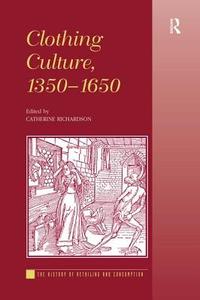 Clothing Culture, 1350-1650 di Catherine Richardson edito da Taylor & Francis Ltd