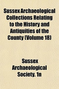 Sussex Archaeological Collections Relating to the History and Antiquities of the County Volume 3 di Sussex Archaeological Society 1n, Sussex Archaeological Society edito da Rarebooksclub.com