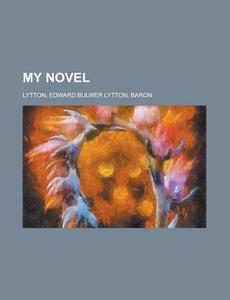 My Novel di Edward Bulwer Lytton Lytton edito da General Books Llc