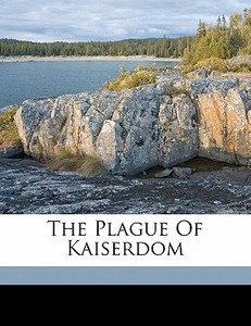 The Plague Of Kaiserdom di Cowan William V edito da Nabu Press