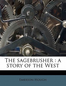 The Sagebrusher : A Story Of The West di Emerson Hough edito da Nabu Press