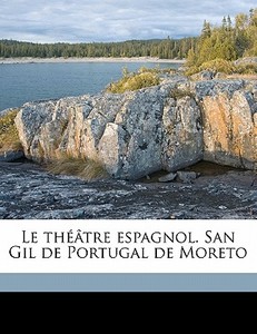 Le Th Tre Espagnol. San Gil De Portugal di Alfred Gassier edito da Nabu Press