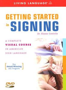 Getting Started in Signing: A Complete Visual Course in American Sign Language [With Book] di Elaine Phd Costello edito da Living Language