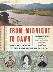From Midnight to Dawn: The Last Tracks of the Underground Railroad di Jacqueline L. Tobin edito da Tantor Media Inc
