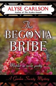 The Begonia Bribe di Alyse Carlson edito da WHEELER PUB INC