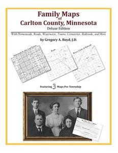 Family Maps of Carlton County, Minnesota di Gregory a. Boyd J. D. edito da Arphax Publishing Co.