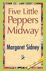 Five Little Peppers Midway di Margaret Sidney edito da 1st World Publishing