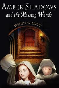 Amber Shadows and the Missing Wands di Wendy Willett edito da OUTSKIRTS PR