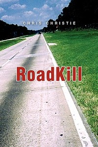 Roadkill di Chris Christie edito da Xlibris Corporation